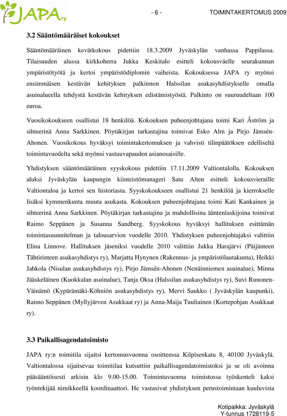 Kokouksessa JAPA ry myönsi ensimmäisen kestävän kehityksen palkinnon Halssilan asukasyhdistykselle omalla asuinalueella tehdystä kestävän kehityksen edistämistyöstä.