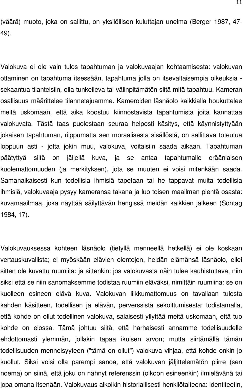 tunkeileva tai välinpitämätön siitä mitä tapahtuu. Kameran osallisuus määrittelee tilannetajuamme.