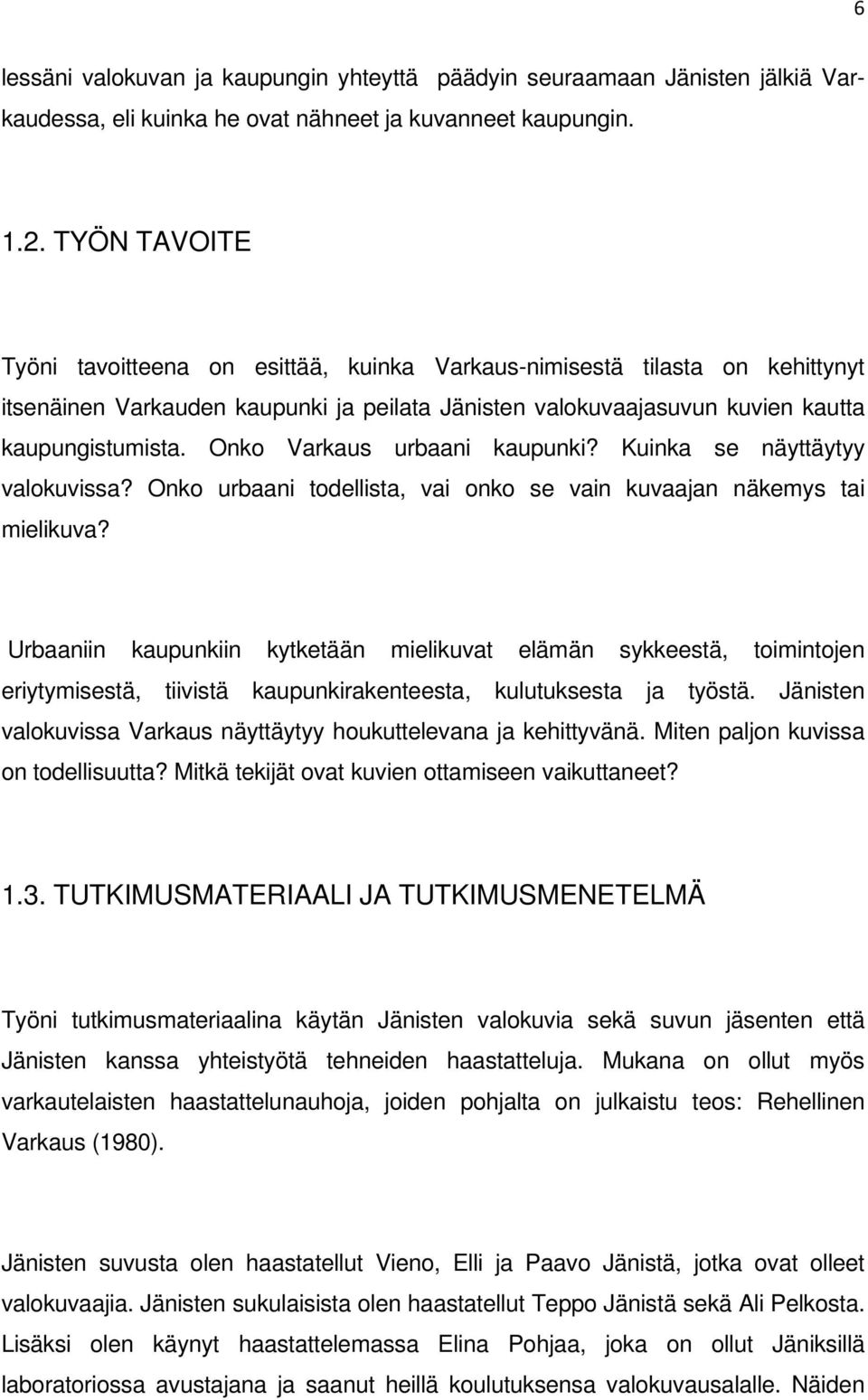 Onko Varkaus urbaani kaupunki? Kuinka se näyttäytyy valokuvissa? Onko urbaani todellista, vai onko se vain kuvaajan näkemys tai mielikuva?