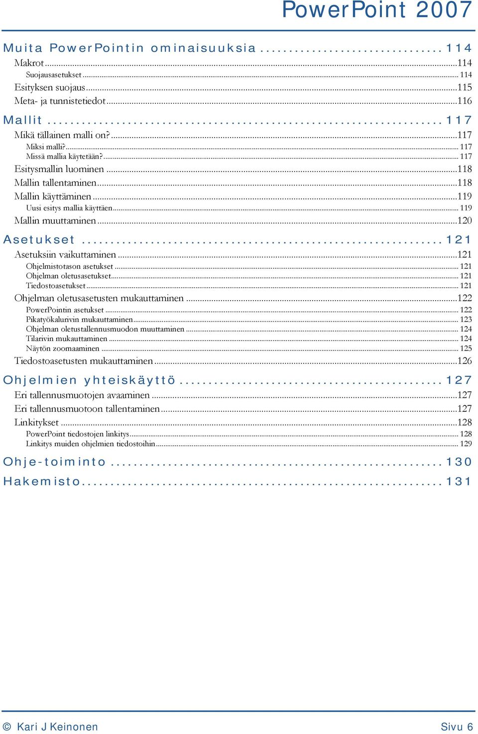 ..120 Asetukset...121 Asetuksiin vaikuttaminen...121 Ohjelmistotason asetukset... 121 Ohjelman oletusasetukset... 121 Tiedostoasetukset... 121 Ohjelman oletusasetusten mukauttaminen.