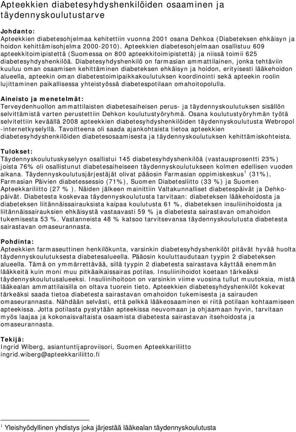 Diabetesyhdyshenkilö on farmasian ammattilainen, jonka tehtäviin kuuluu oman osaamisen kehittäminen diabeteksen ehkäisyn ja hoidon, erityisesti lääkehoidon alueella, apteekin oman