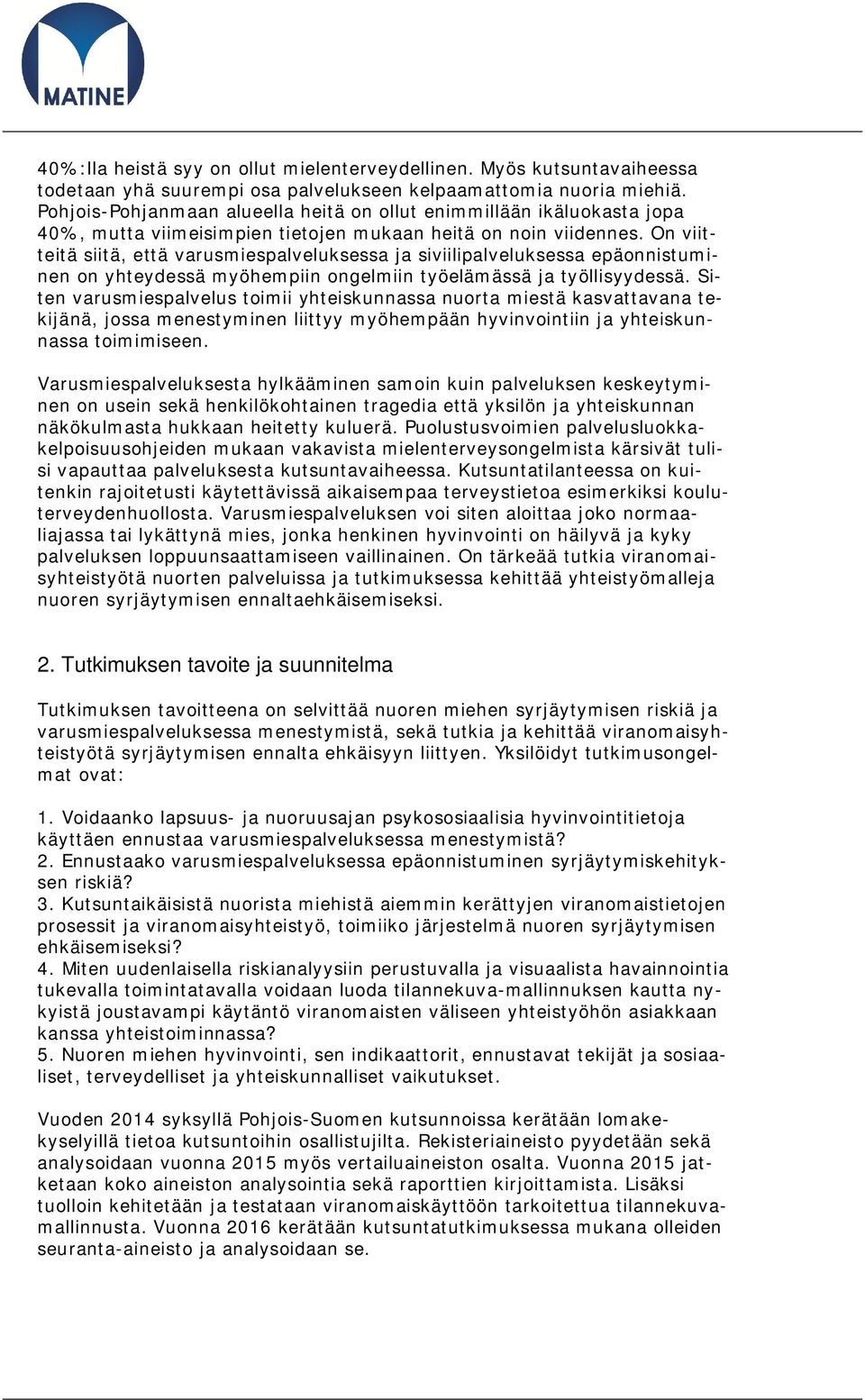 On viitteitä siitä, että varusmiespalveluksessa ja siviilipalveluksessa epäonnistuminen on yhteydessä myöhempiin ongelmiin työelämässä ja työllisyydessä.