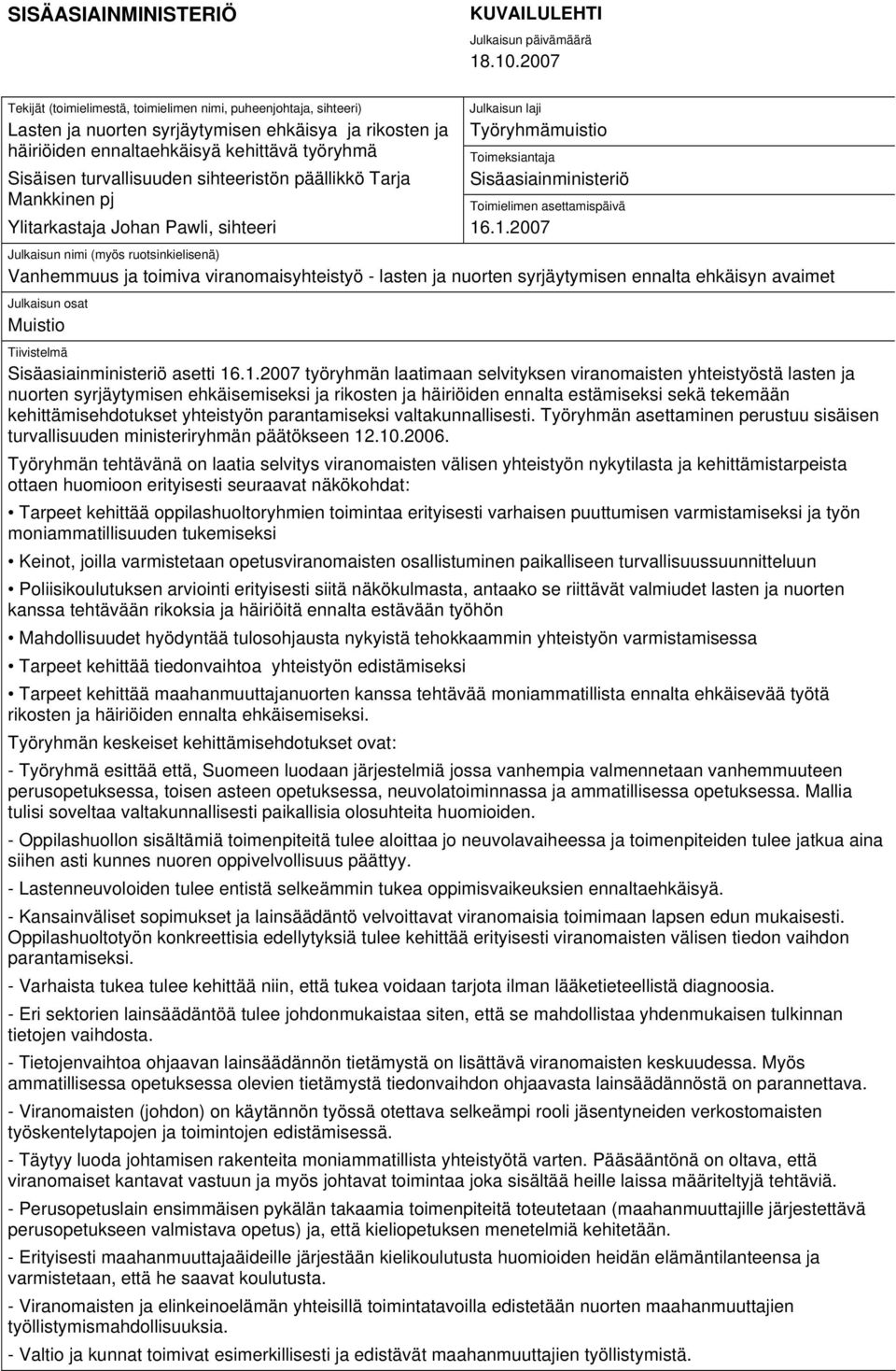 sihteeristön päällikkö Tarja Mankkinen pj Ylitarkastaja Johan Pawli, sihteeri Julkaisun laji Työryhmämuistio Toimeksiantaja Sisäasiainministeriö Toimielimen asettamispäivä 16