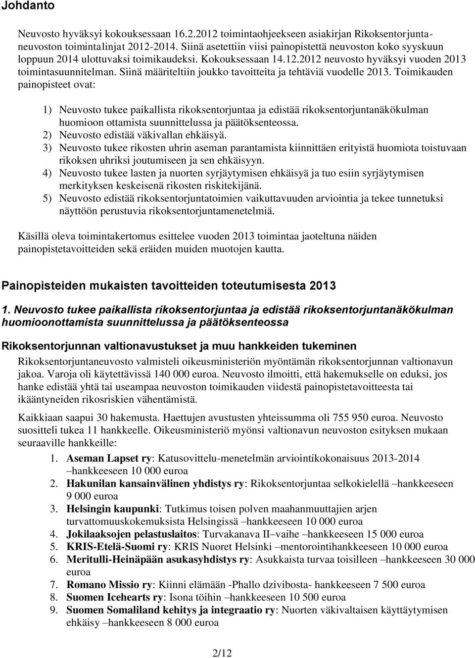 Siinä määriteltiin joukko tavoitteita ja tehtäviä vuodelle 2013.