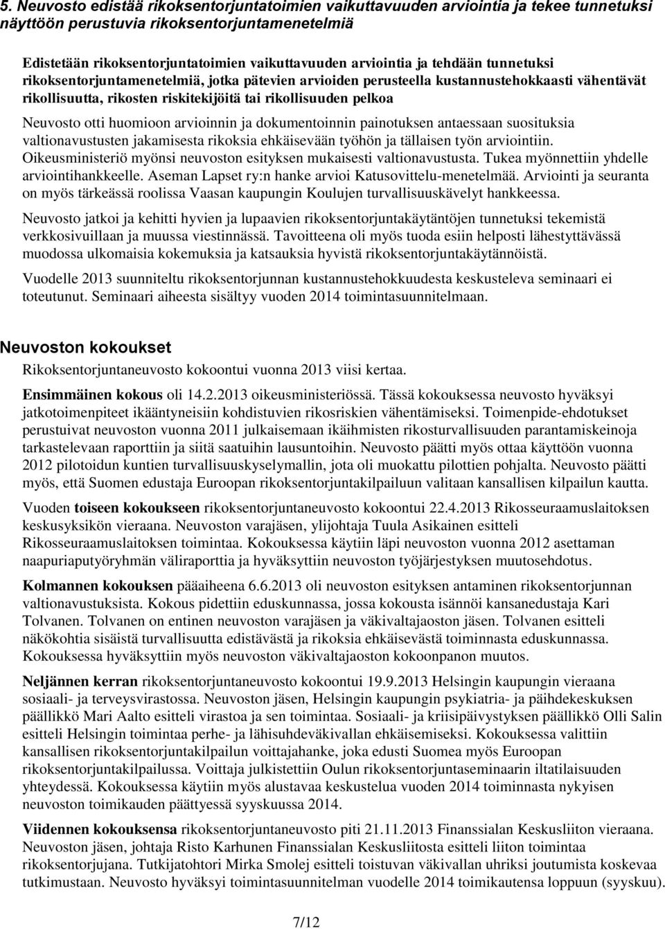 huomioon arvioinnin ja dokumentoinnin painotuksen antaessaan suosituksia valtionavustusten jakamisesta rikoksia ehkäisevään työhön ja tällaisen työn arviointiin.