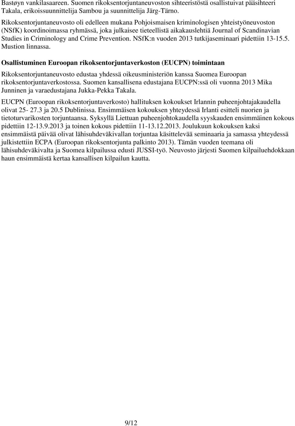 in Criminology and Crime Prevention. NSfK:n vuoden 2013 tutkijaseminaari pidettiin 13-15.5. Mustion linnassa.