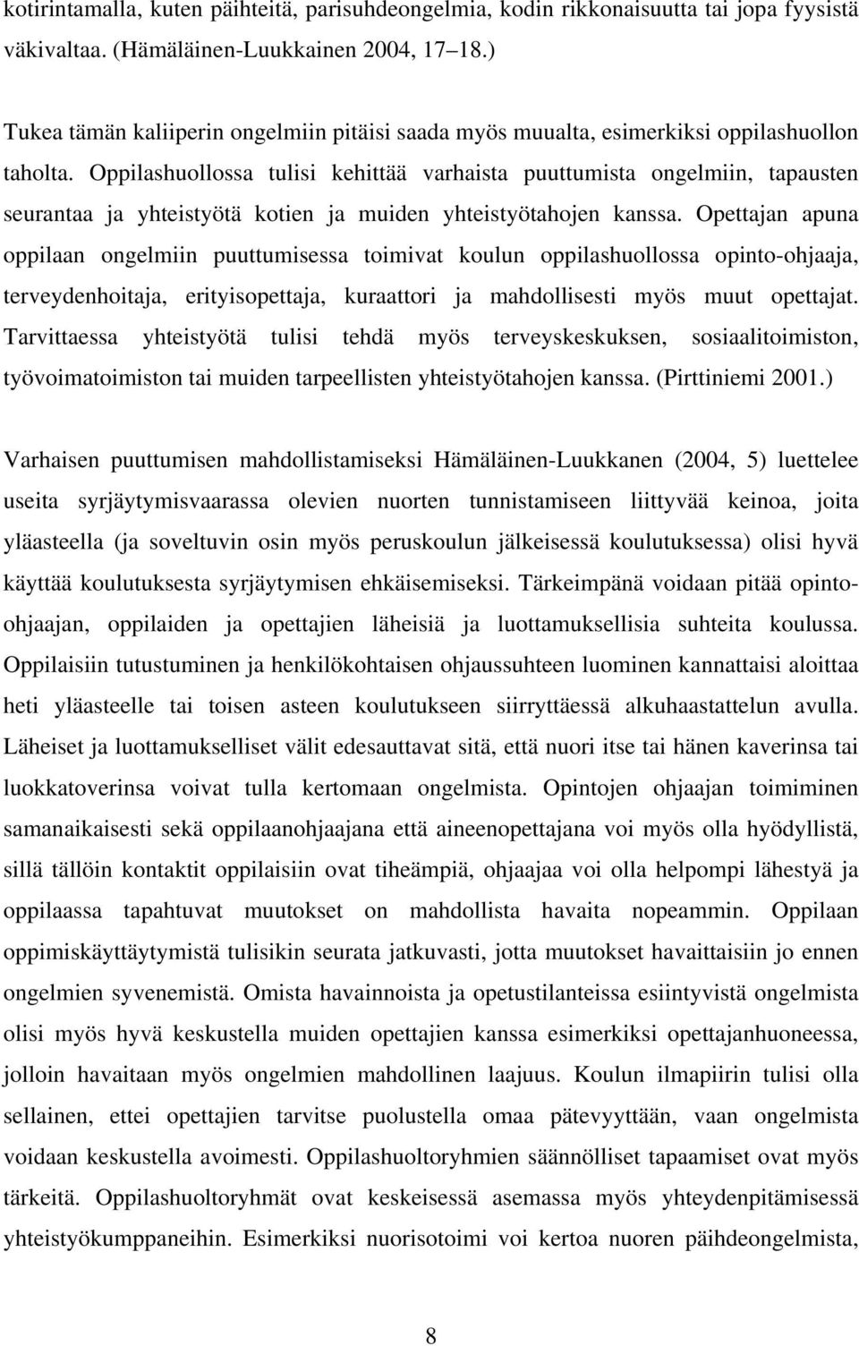 Oppilashuollossa tulisi kehittää varhaista puuttumista ongelmiin, tapausten seurantaa ja yhteistyötä kotien ja muiden yhteistyötahojen kanssa.