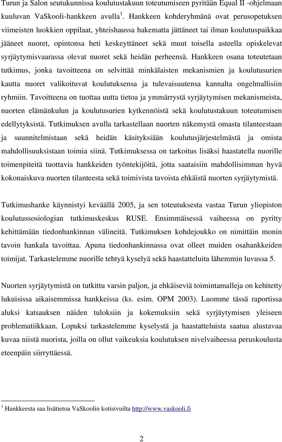 asteella opiskelevat syrjäytymisvaarassa olevat nuoret sekä heidän perheensä.