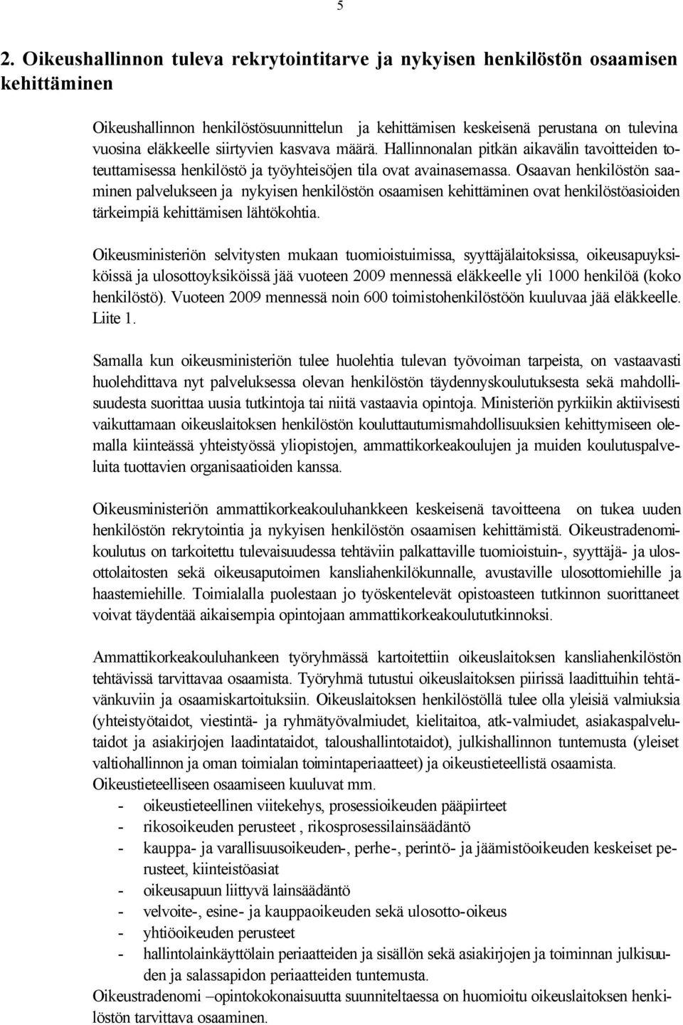 Osaavan henkilöstön saaminen palvelukseen ja nykyisen henkilöstön osaamisen kehittäminen ovat henkilöstöasioiden tärkeimpiä kehittämisen lähtökohtia.