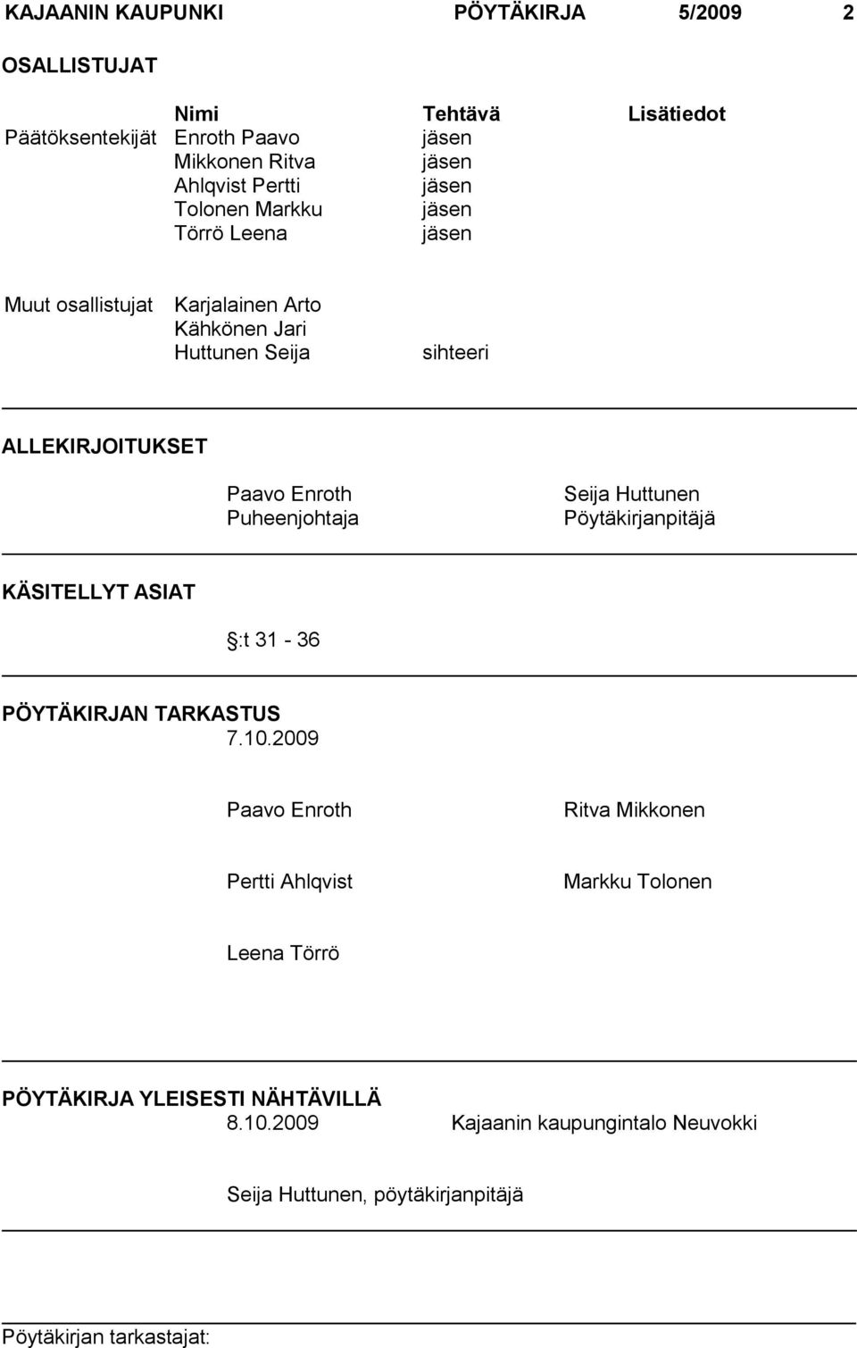 Paavo Enroth Puheenjohtaja Seija Huttunen Pöytäkirjanpitäjä KÄSITELLYT ASIAT :t 31-36 PÖYTÄKIRJAN TARKASTUS 7.10.