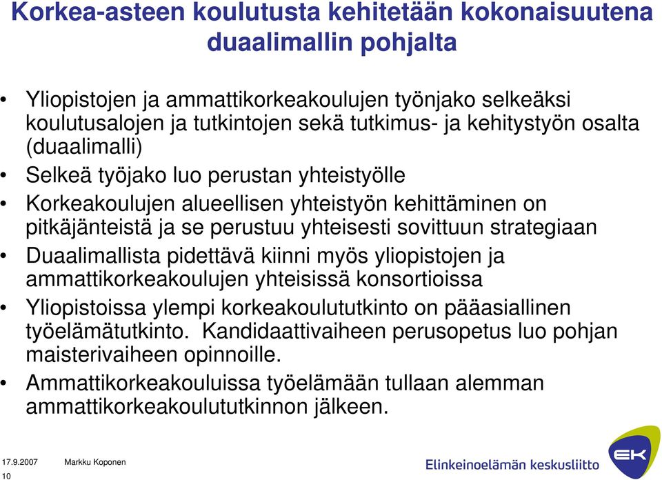 sovittuun strategiaan Duaalimallista pidettävä kiinni myös yliopistojen ja ammattikorkeakoulujen yhteisissä konsortioissa Yliopistoissa ylempi korkeakoulututkinto on