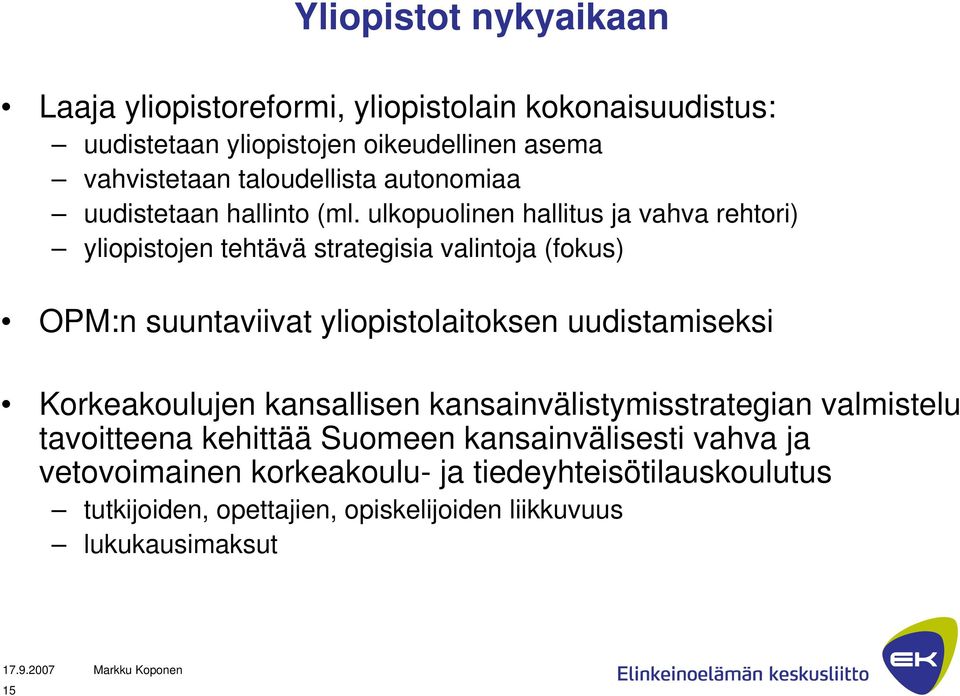 ulkopuolinen hallitus ja vahva rehtori) yliopistojen tehtävä strategisia valintoja (fokus) OPM:n suuntaviivat yliopistolaitoksen uudistamiseksi