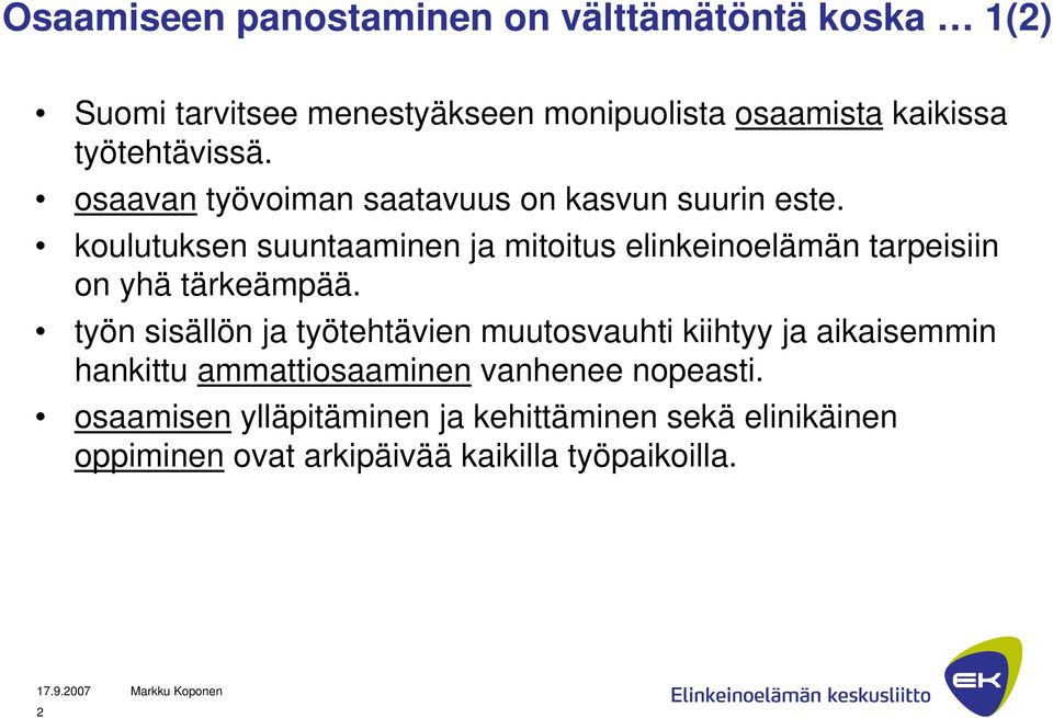 koulutuksen suuntaaminen ja mitoitus elinkeinoelämän tarpeisiin on yhä tärkeämpää.