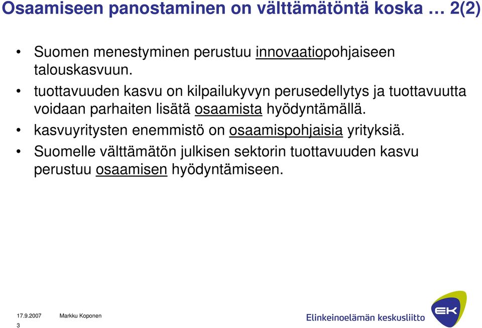 tuottavuuden kasvu on kilpailukyvyn perusedellytys ja tuottavuutta voidaan parhaiten lisätä