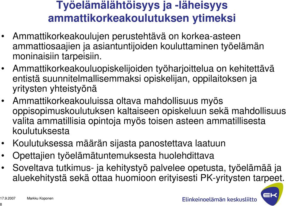 Ammattikorkeakouluopiskelijoiden työharjoittelua on kehitettävä entistä suunnitelmallisemmaksi opiskelijan, oppilaitoksen ja yritysten yhteistyönä Ammattikorkeakouluissa oltava mahdollisuus