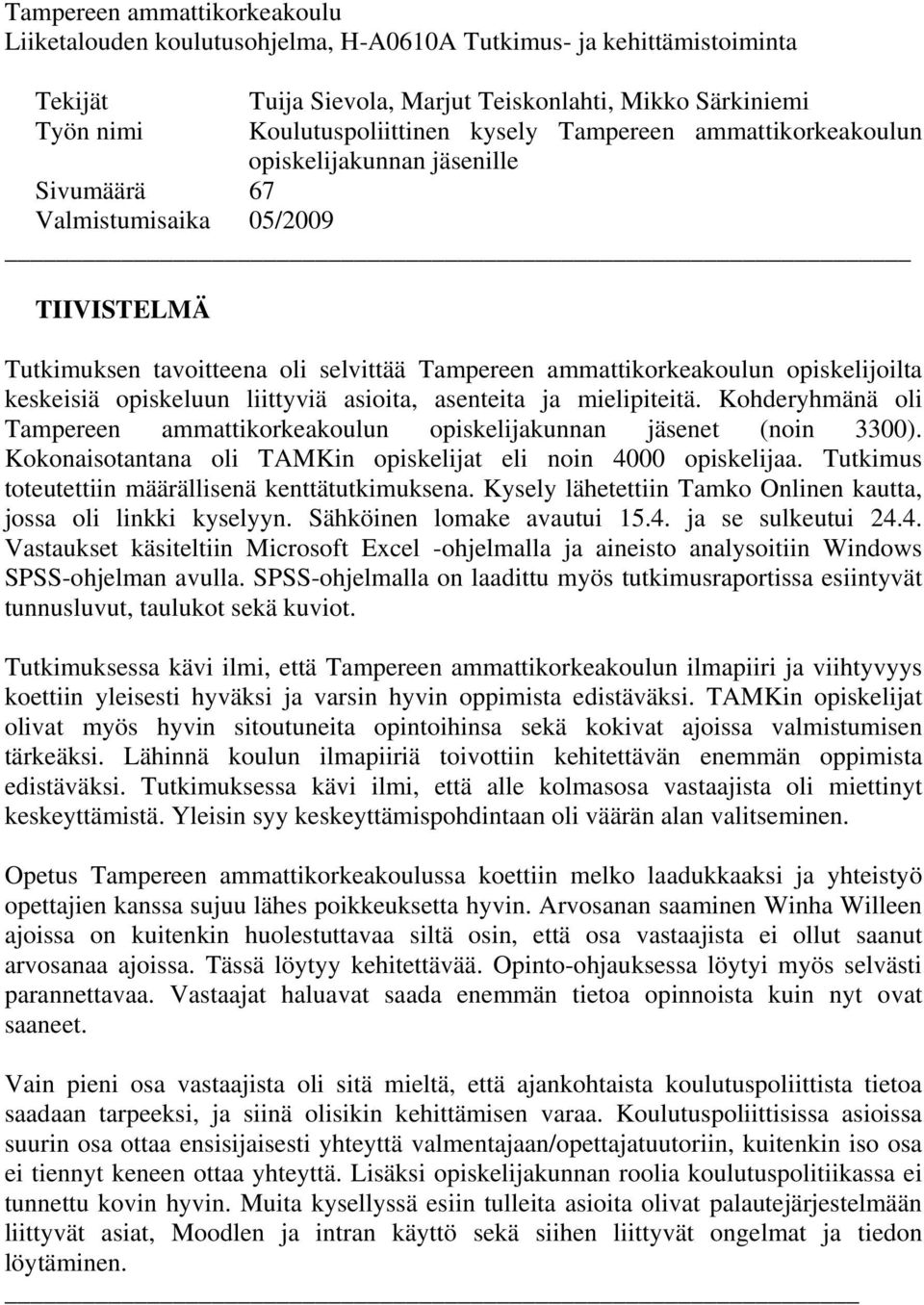 opiskeluun liittyviä asioita, asenteita ja mielipiteitä. Kohderyhmänä oli Tampereen ammattikorkeakoulun opiskelijakunnan jäsenet (noin 3300).