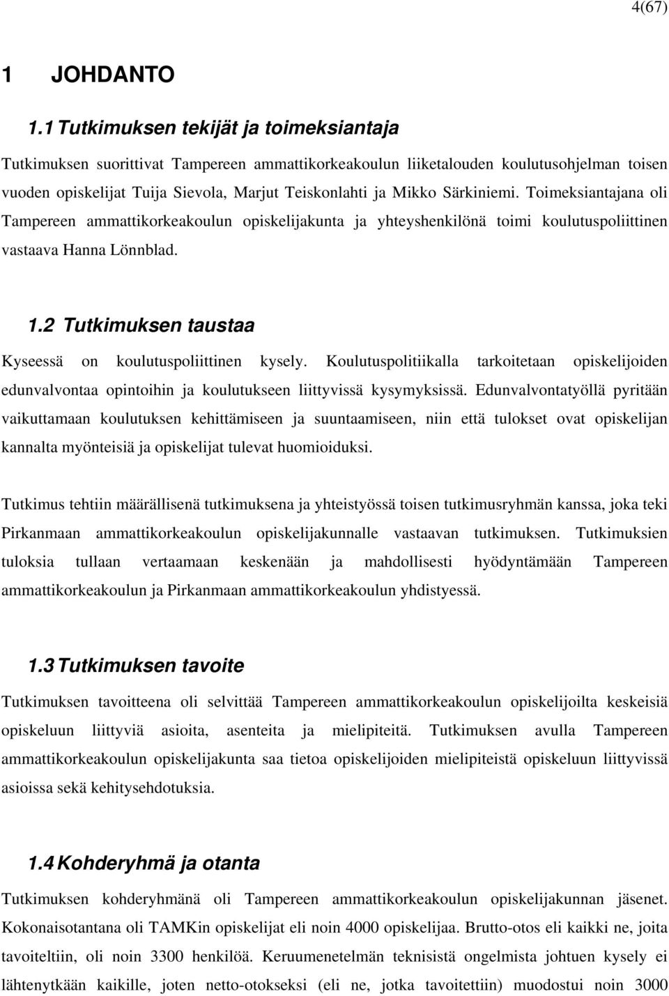 Särkiniemi. Toimeksiantajana oli Tampereen ammattikorkeakoulun opiskelijakunta ja yhteyshenkilönä toimi koulutuspoliittinen vastaava Hanna Lönnblad. 1.