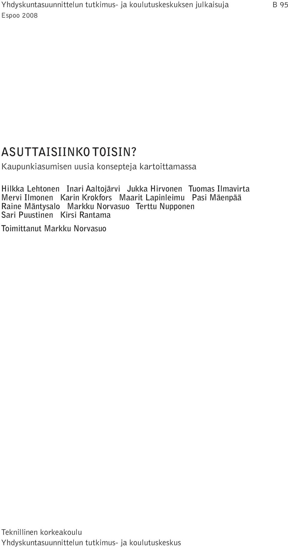 Mervi Ilmonen Karin Krokfors Maarit Lapinleimu Pasi Mäenpää Raine Mäntysalo Markku Norvasuo Terttu Nupponen Sari