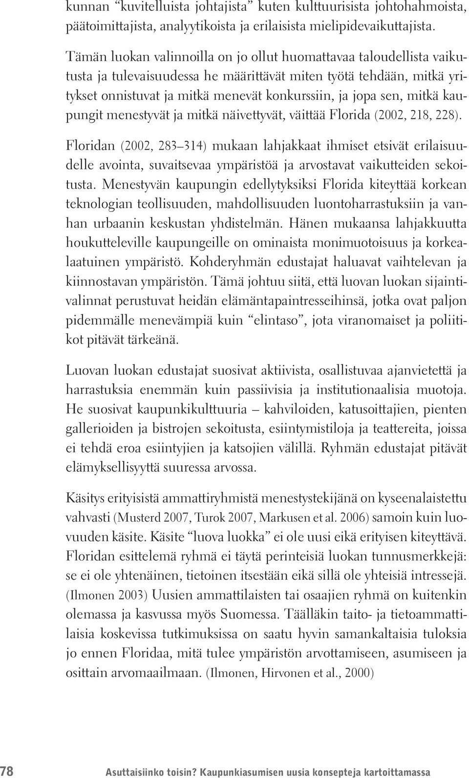 mitkä kaupungit menestyvät ja mitkä näivettyvät, väittää Florida (2002, 218, 228).