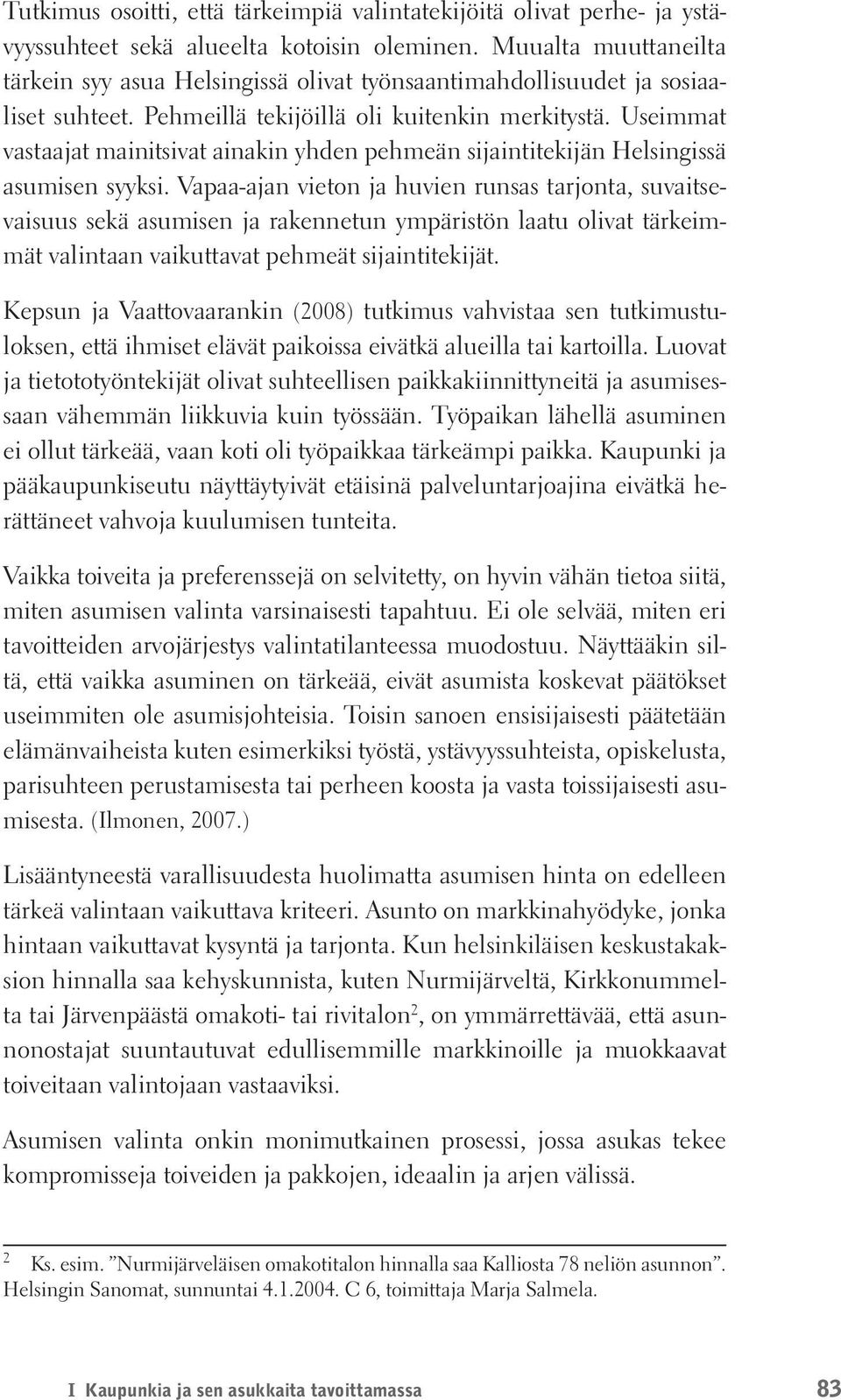 Useimmat vastaajat mainitsivat ainakin yhden pehmeän sijaintitekijän Helsingissä asumisen syyksi.