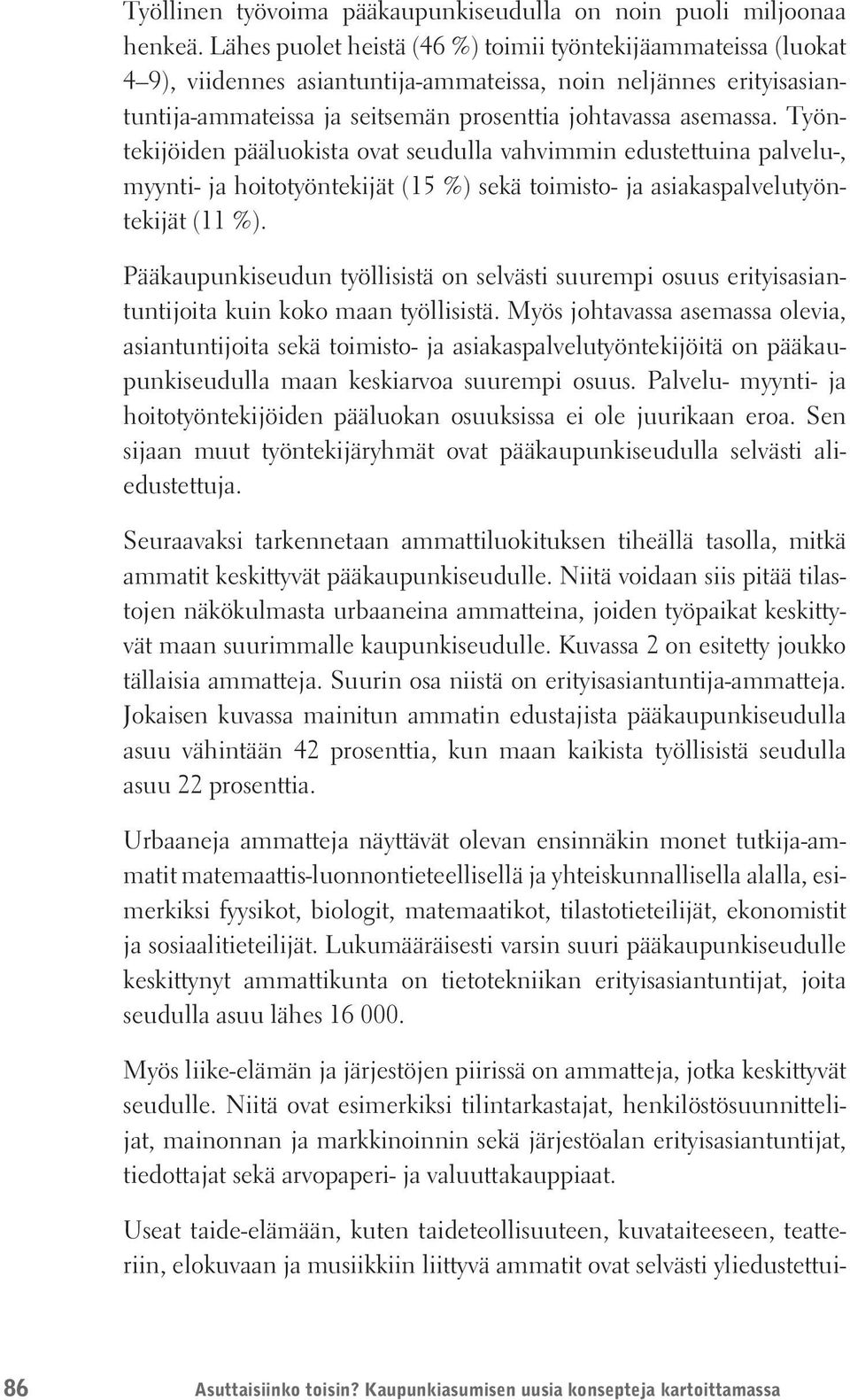 Työntekijöiden pääluokista ovat seudulla vahvimmin edustettuina palvelu-, myynti- ja hoitotyöntekijät (15 %) sekä toimisto- ja asiakaspalvelutyöntekijät (11 %).