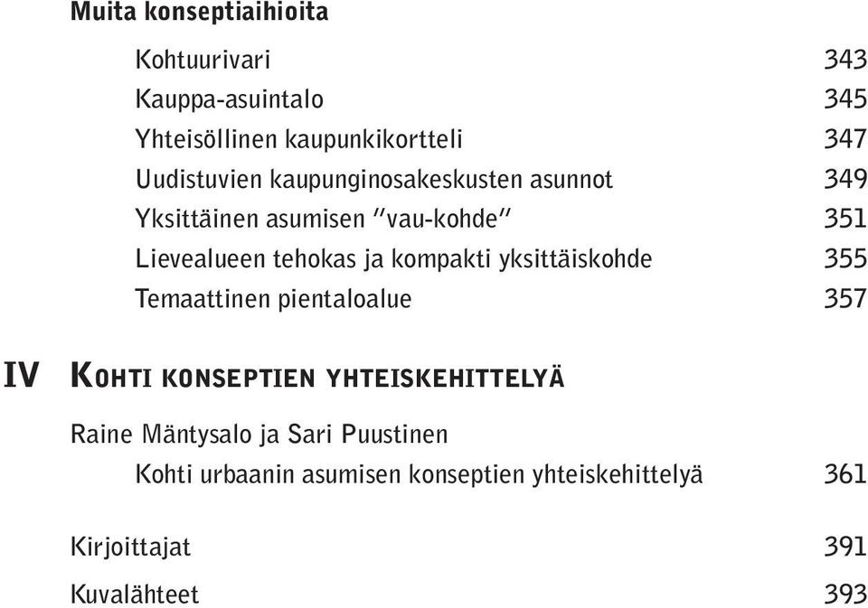 yksittäiskohde 355 Temaattinen pientaloalue 357 IV Ko h t i ko n s e p t i e n y h t e i s k e h i t t e ly ä