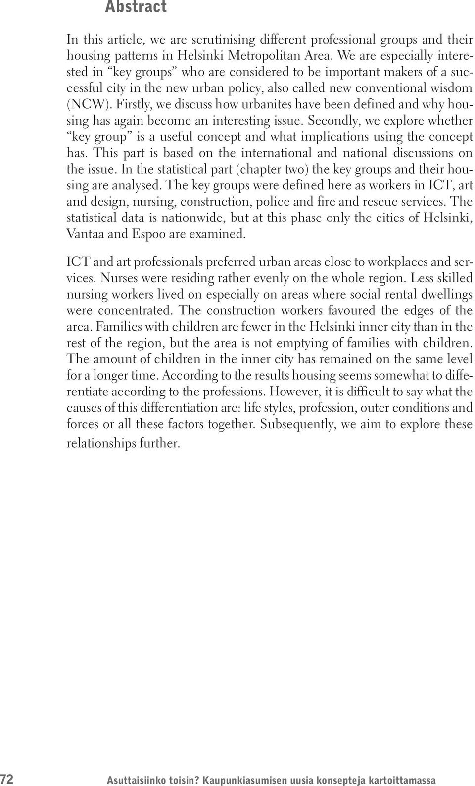 Firstly, we discuss how urbanites have been defined and why housing has again become an interesting issue.