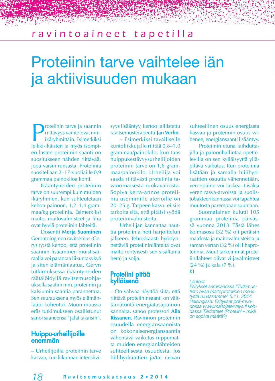 Ikääntyneiden proteiinin tarve on suurempi kuin muiden ikäryhmien, kun suhteutetaan kehon painoon, 1,2 1,4 grammaa/kg proteiinia.