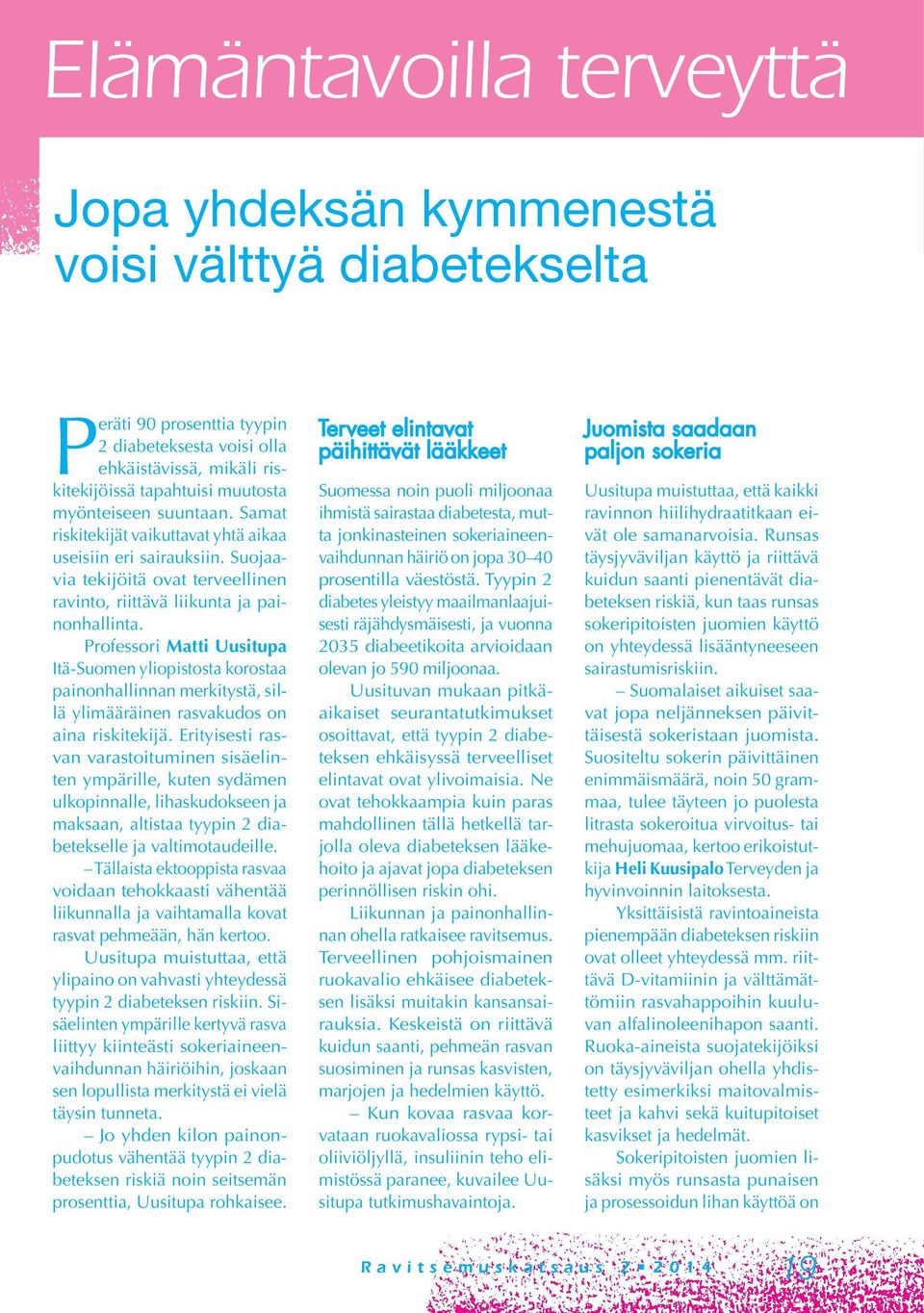 Professori Matti Uusitupa Itä-Suomen yliopistosta korostaa painonhallinnan merkitystä, sillä ylimääräinen rasvakudos on aina riskitekijä.