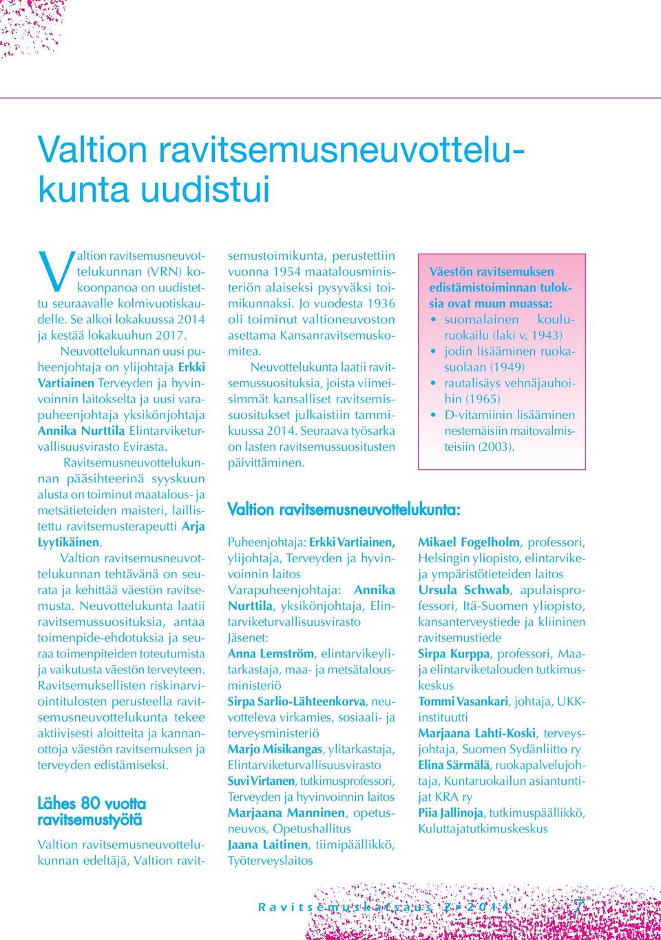 Evirasta. Ravitsemusneuvottelukunnan pääsihteerinä syyskuun alusta on toiminut maatalous- ja metsätieteiden maisteri, laillistettu ravitsemusterapeutti Arja Lyytikäinen.