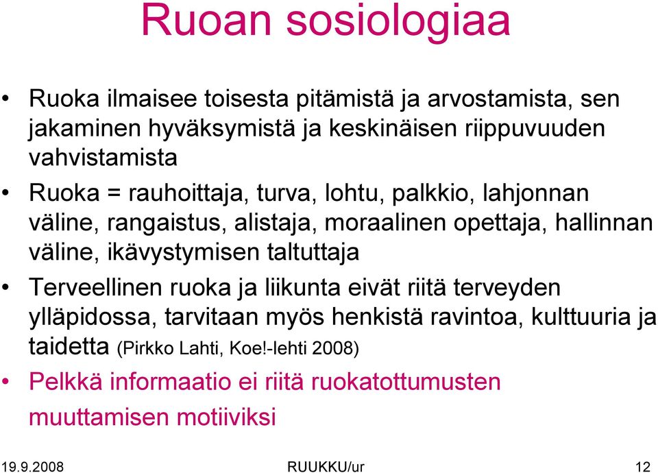 väline, ikävystymisen taltuttaja Terveellinen ruoka ja liikunta eivät riitä terveyden ylläpidossa, tarvitaan myös henkistä ravintoa,