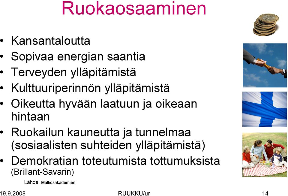 Ruokailun kauneutta ja tunnelmaa (sosiaalisten suhteiden ylläpitämistä)