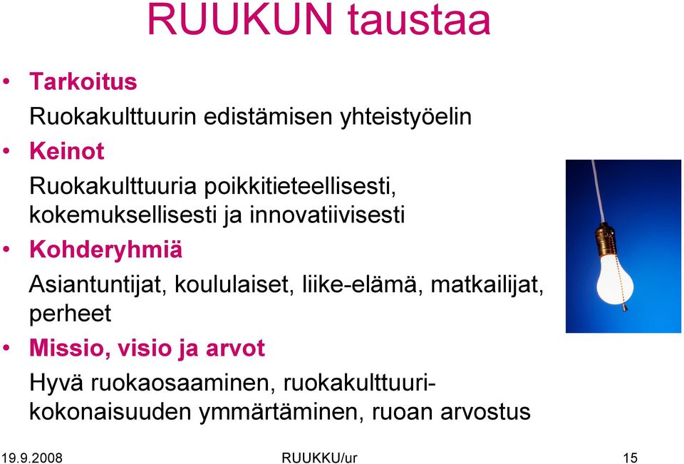 Kohderyhmiä Asiantuntijat, koululaiset, liike-elämä, matkailijat, perheet Missio,