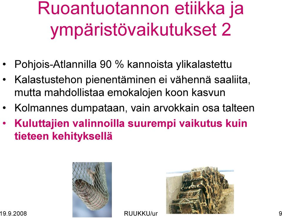 mahdollistaa emokalojen koon kasvun Kolmannes dumpataan, vain arvokkain osa