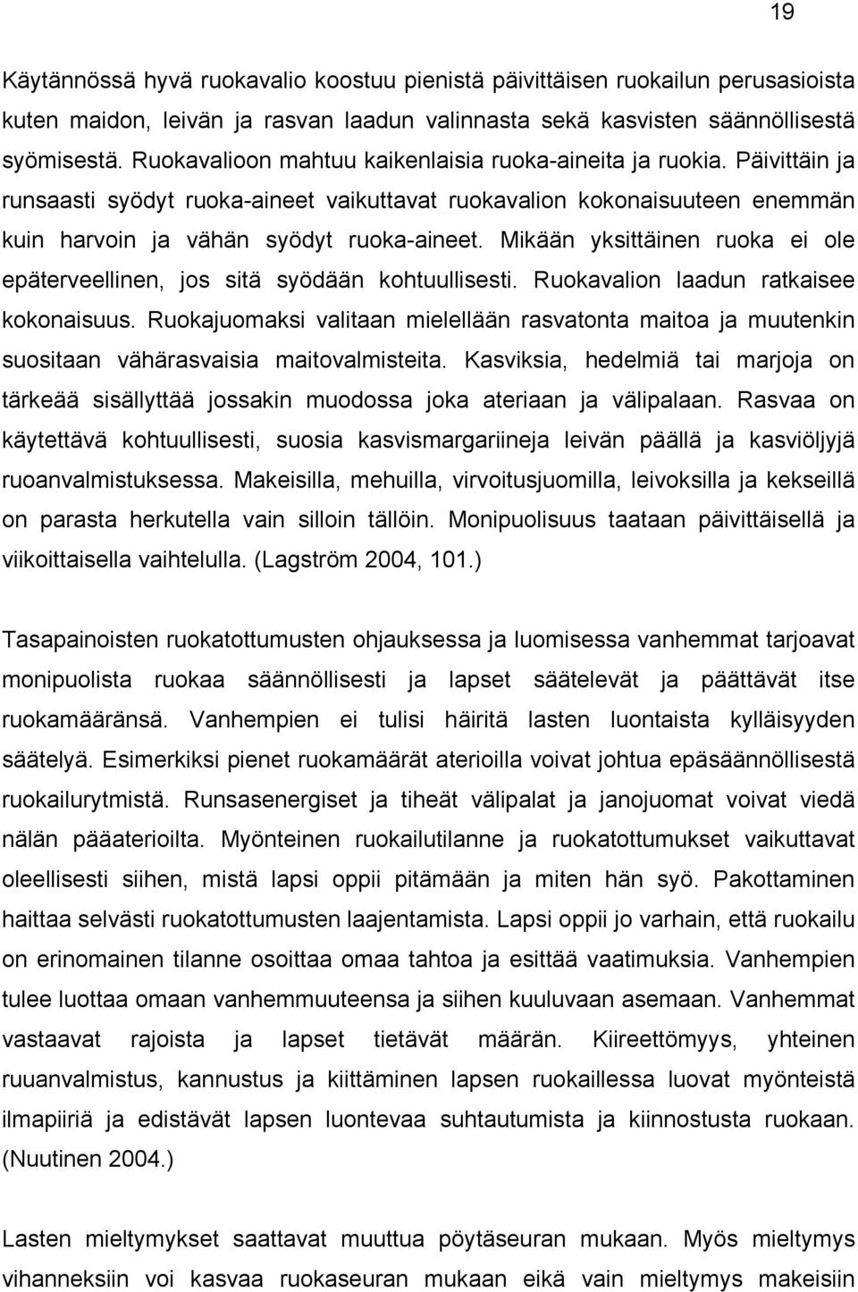 Mikään yksittäinen ruoka ei ole epäterveellinen, jos sitä syödään kohtuullisesti. Ruokavalion laadun ratkaisee kokonaisuus.