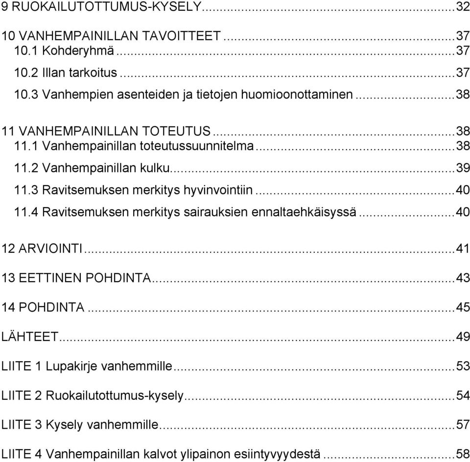 ..40 11.4 Ravitsemuksen merkitys sairauksien ennaltaehkäisyssä...40 12 ARVIOINTI...41 13 EETTINEN POHDINTA...43 14 POHDINTA...45 LÄHTEET.