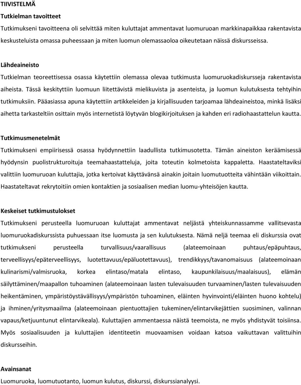 Tässä keskityttiin luomuun liitettävistä mielikuvista ja asenteista, ja luomun kulutuksesta tehtyihin tutkimuksiin.