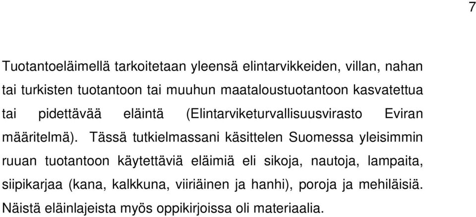 Tässä tutkielmassani käsittelen Suomessa yleisimmin ruuan tuotantoon käytettäviä eläimiä eli sikoja, nautoja,