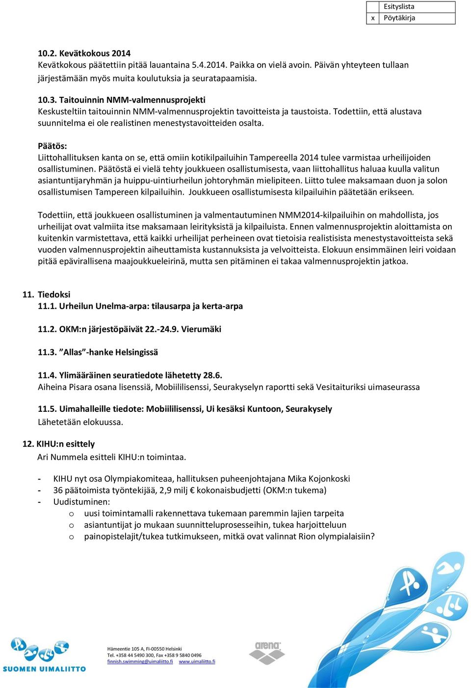 Päätös: Liittohallituksen kanta on se, että omiin kotikilpailuihin Tampereella 2014 tulee varmistaa urheilijoiden osallistuminen.