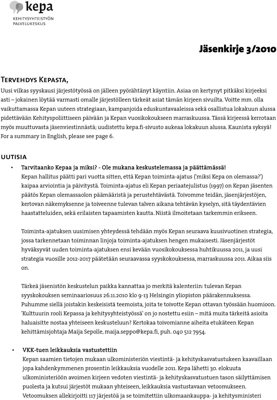 olla vaikuttamassa Kepan uuteen strategiaan, kampanjoida eduskuntavaaleissa sekä osallistua lokakuun alussa pidettävään Kehityspoliittiseen päivään ja Kepan vuosikokoukseen marraskuussa.