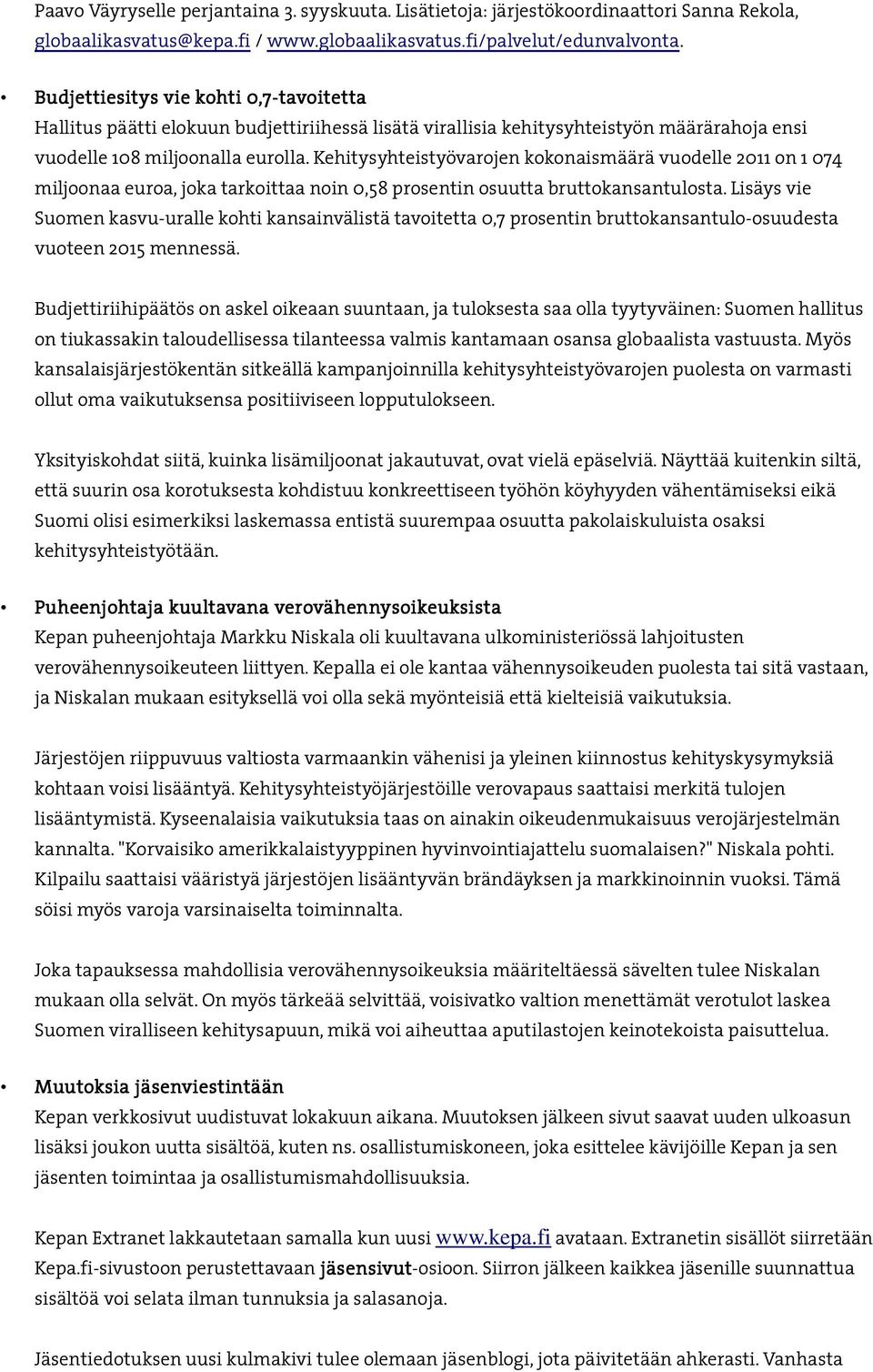 Kehitysyhteistyövarojen kokonaismäärä vuodelle 2011 on 1 074 miljoonaa euroa, joka tarkoittaa noin 0,58 prosentin osuutta bruttokansantulosta.