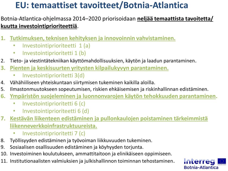 Tieto- ja viestintätekniikan käyttömahdollisuuksien, käytön ja laadun parantaminen. 3. Pienten ja keskisuurten yritysten kilpailukyvyn parantaminen. Investointiprioritetti 3(d) 4.