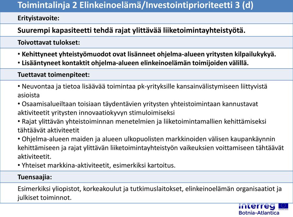 Tuettavat toimenpiteet: Neuvontaa ja tietoa lisäävää toimintaa pk-yrityksille kansainvälistymiseen liittyvistä asioista Osaamisalueiltaan toisiaan täydentävien yritysten yhteistoimintaan kannustavat