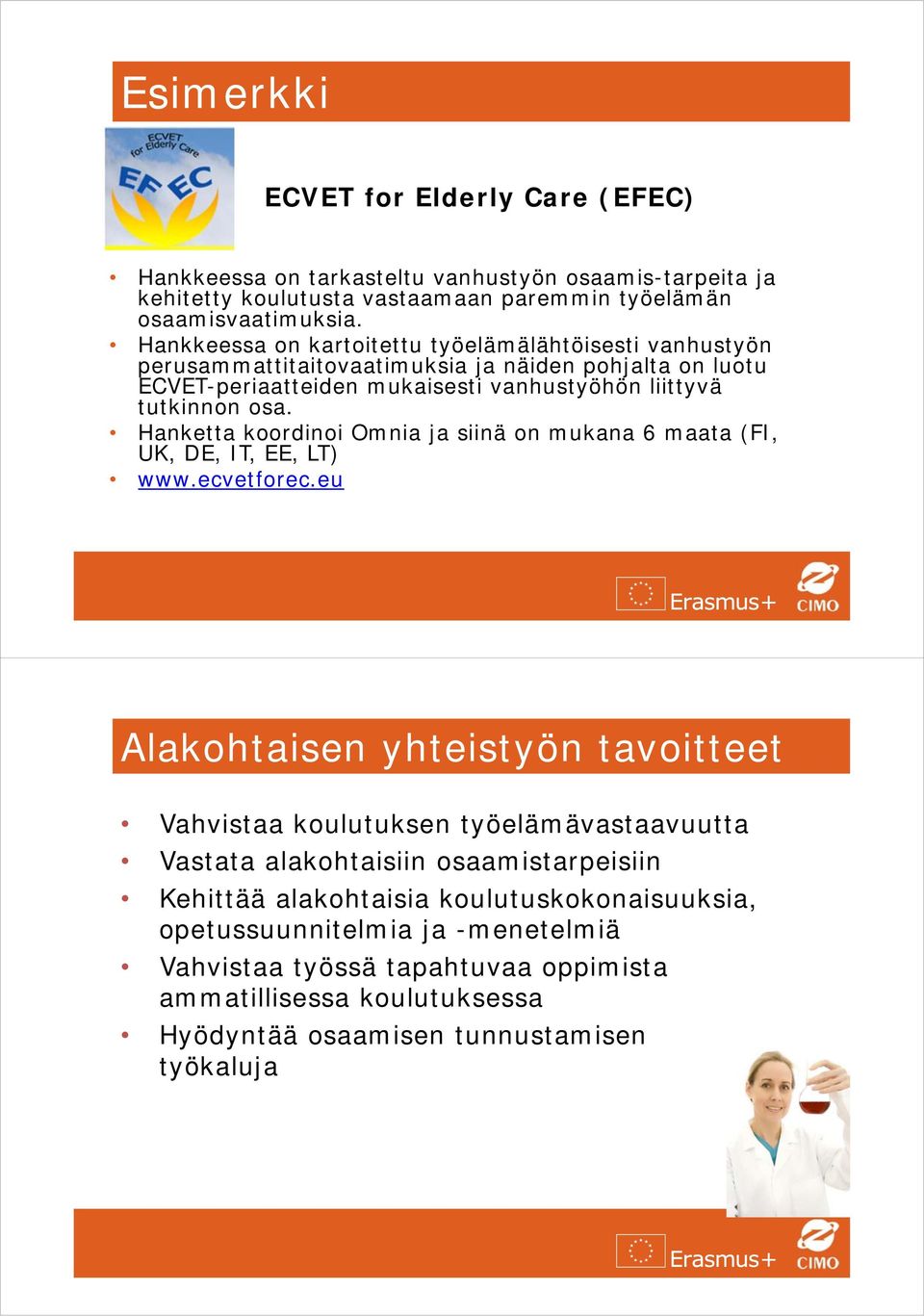 Hanketta koordinoi Omnia ja siinä on mukana 6 maata (FI, UK, DE, IT, EE, LT) www.ecvetforec.