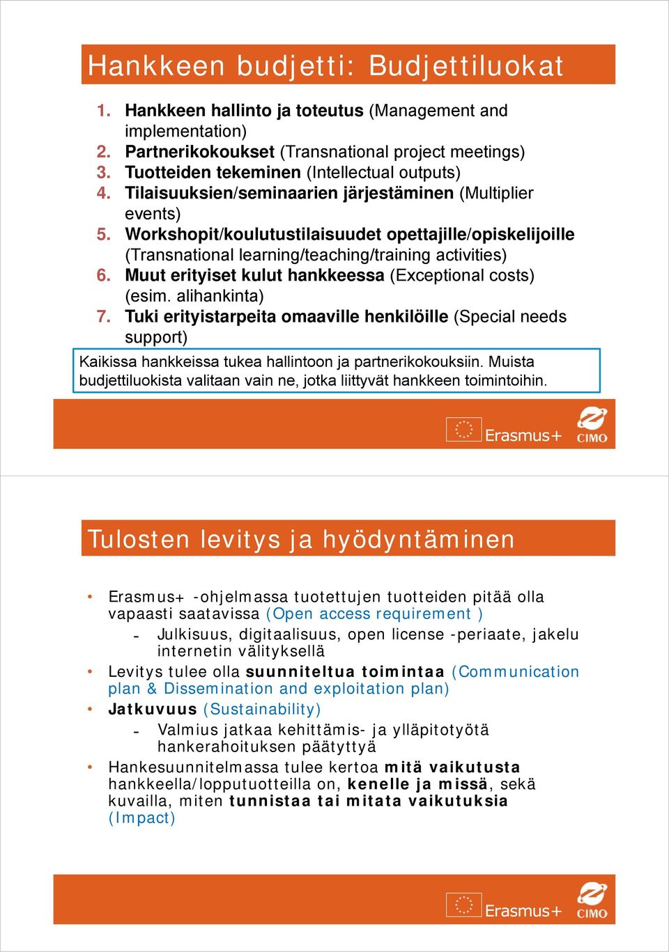 Workshopit/koulutustilaisuudet opettajille/opiskelijoille (Transnational learning/teaching/training activities) 6. Muut erityiset kulut hankkeessa (Exceptional costs) (esim. alihankinta) 7.