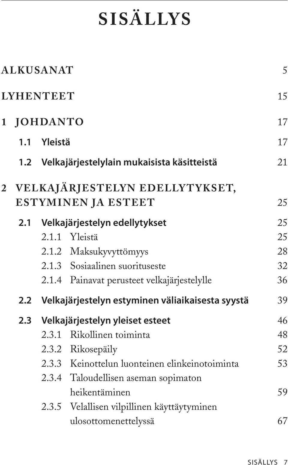 1.3 Sosiaalinen suorituseste 32 2.1.4 Painavat perusteet velkajärjestelylle 36 2.2 Velkajärjestelyn estyminen väliaikaisesta syystä 39 2.