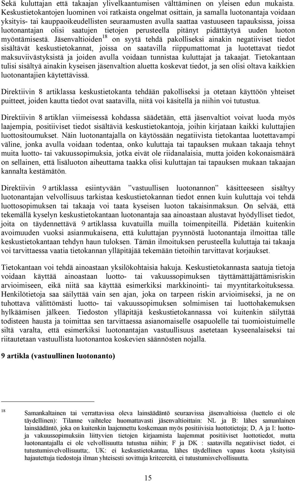 luotonantajan olisi saatujen tietojen perusteella pitänyt pidättäytyä uuden luoton myöntämisestä.