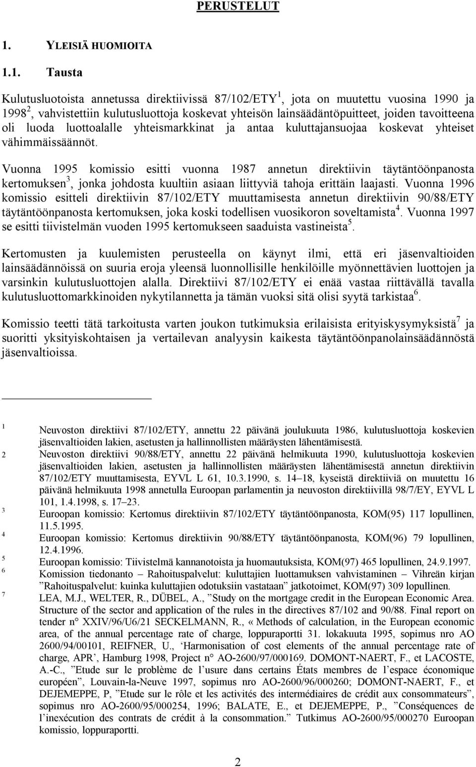 luottoalalle yhteismarkkinat ja antaa kuluttajansuojaa koskevat yhteiset vähimmäissäännöt.