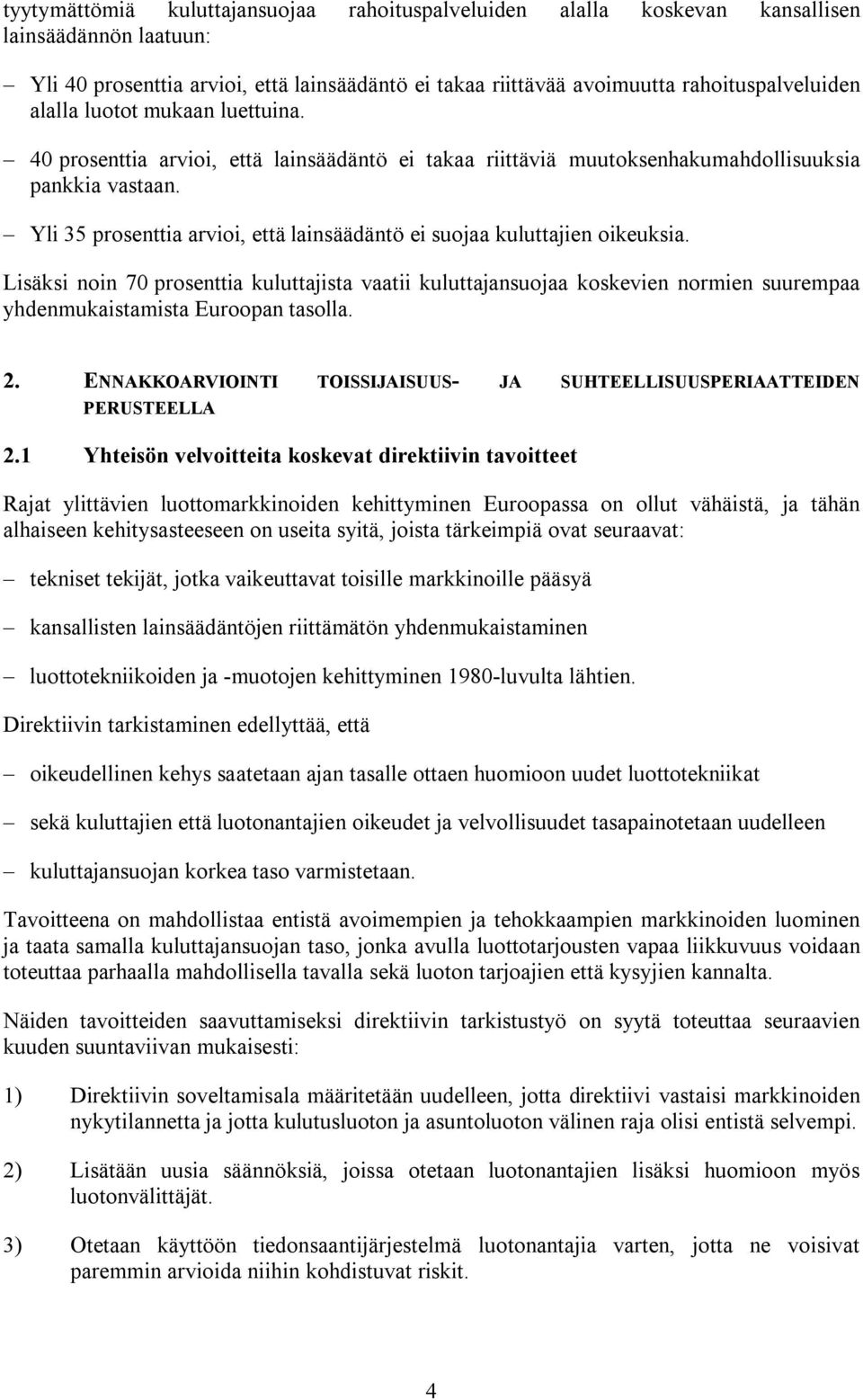 Yli 35 prosenttia arvioi, että lainsäädäntö ei suojaa kuluttajien oikeuksia.