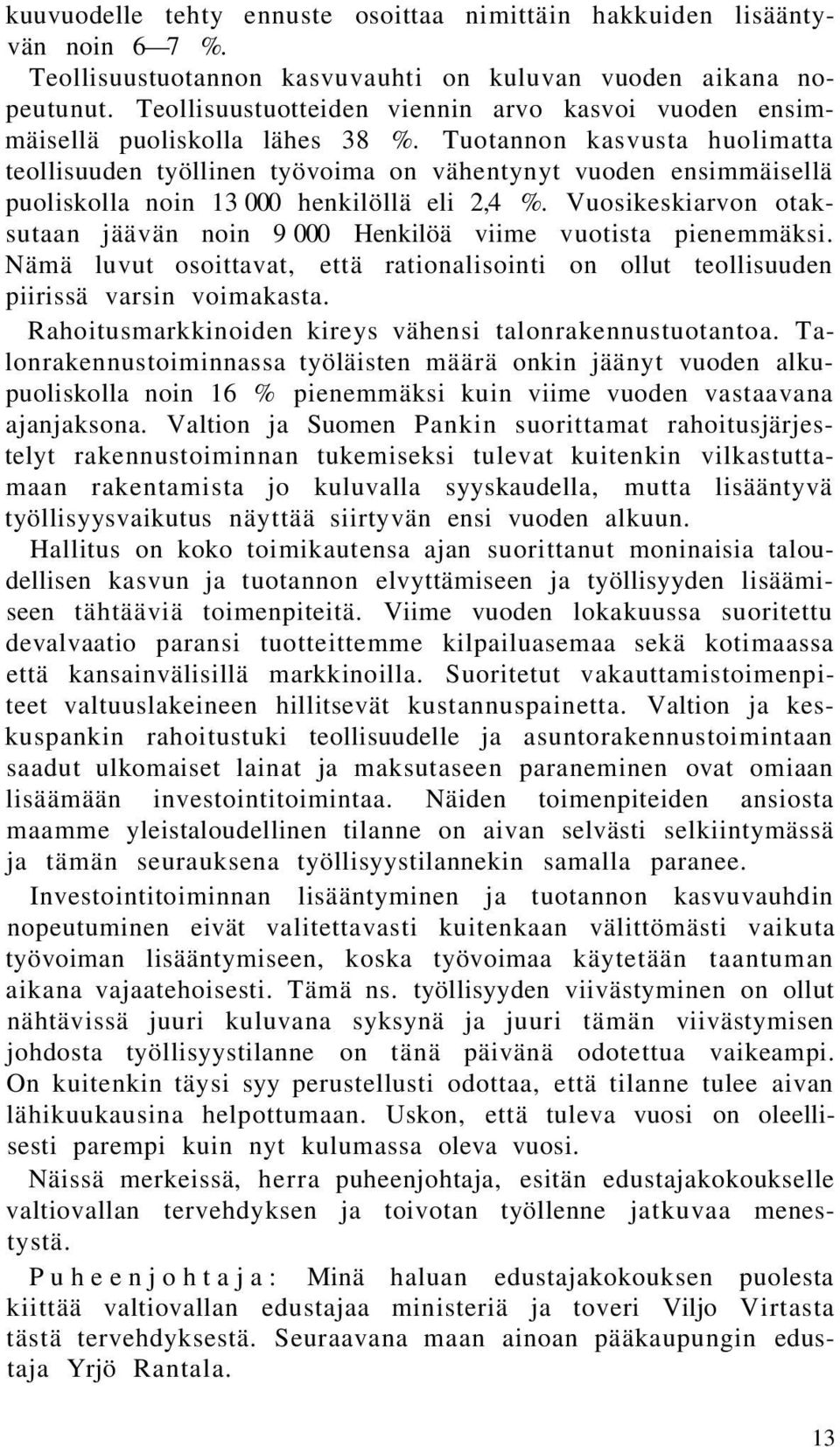 Tuotannon kasvusta huolimatta teollisuuden työllinen työvoima on vähentynyt vuoden ensimmäisellä puoliskolla noin 13 000 henkilöllä eli 2,4 %.